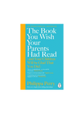 The Book You Wish Your Parents Had Read [and Your Children Will Be Glad That You Did]