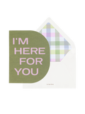 I'm Here For You Greeting Card