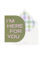 I'm Here For You Greeting Card