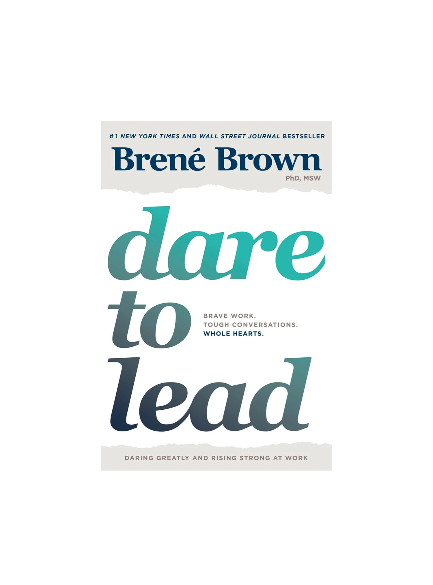 Dare to Lead : Brave Work. Tough Conversations. Whole Hearts.